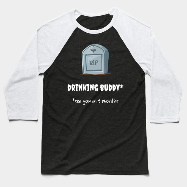 rip drinking buddy * see you in 9 months Baseball T-Shirt by Fredonfire